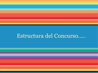 Estructura del Concurso…..
2
 