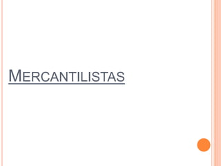 MERCANTILISTAS
 