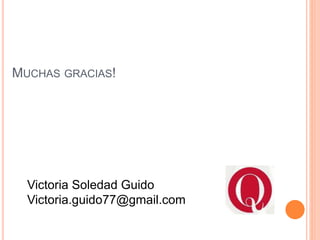 MUCHAS GRACIAS!
Victoria Soledad Guido
Victoria.guido77@gmail.com
 