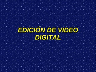 EDICIÓN DE VIDEO DIGITAL 