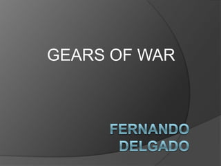 GEARS OF WAR FERNANDO DELGADO 