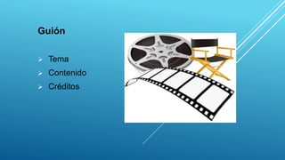 Guión
 Tema
 Contenido
 Créditos
 