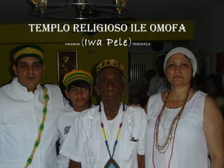 TEMPLO RELIGIOSO ILE OMOFA Valencia ( Iwa Pele ) Venezuela 
