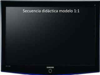 Secuencia didáctica modelo 1:1
 