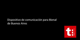 Dispositivo de comunicación para Bienal de Buenos Aires 