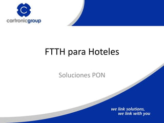 FTTH para Hoteles
Soluciones PON
 