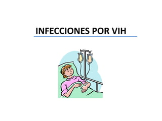 INFECCIONES POR VIH 
 