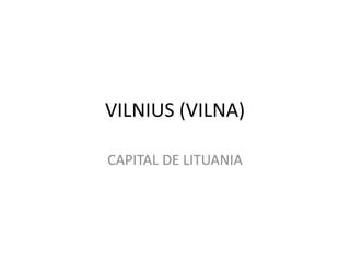 VILNIUS (VILNA)
CAPITAL DE LITUANIA
 