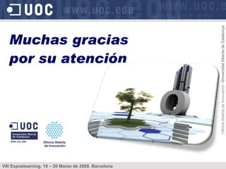 Muchas gracias  por su atención Oficina Abierta  de Innovación 