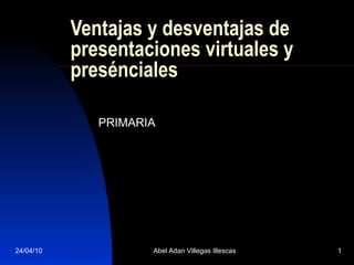 Ventajas y desventajas de presentaciones virtuales y presénciales PRIMARIA 