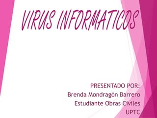 PRESENTADO POR: 
Brenda Mondragón Barrero 
Estudiante Obras Civiles 
UPTC 
 