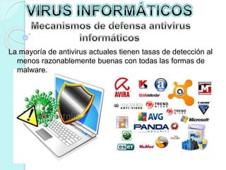 La mayoría de antivirus actuales tienen tasas de detección al 
menos razonablemente buenas con todas las formas de 
malware. 
 