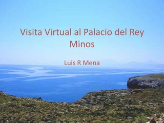 Visita Virtual al Palacio del Rey Minos Luis R Mena 