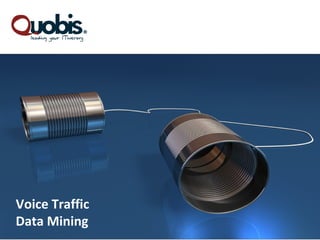 Voice Traffic
Data Mining
 
