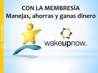 CON LA MEMBRESÍA
Manejas, ahorras y ganas dinero
LaMembresía
 