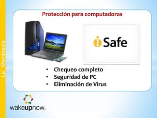 Protección para computadoras
LaMembresía
• Chequeo completo
• Seguridad de PC
• Eliminación de Virus
 
