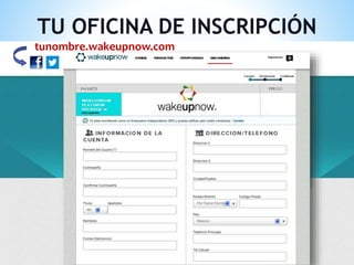 TU OFICINA DE INSCRIPCIÓN
tunombre.wakeupnow.com
 