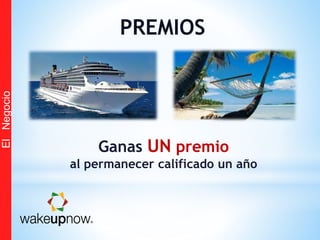 Ganas UN premio
al permanecer calificado un año
PREMIOS
ElNegocio
 