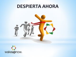DESPIERTA AHORA
 