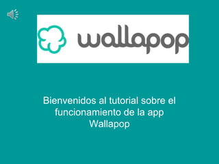 Bienvenidos al tutorial sobre el
funcionamiento de la app
Wallapop
 