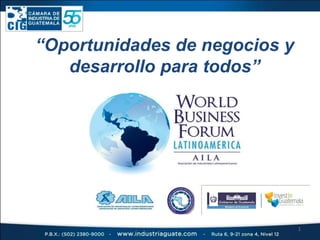 “Oportunidades de negocios y
desarrollo para todos”
1
 