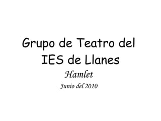 Grupo de Teatro del  IES de Llanes Hamlet Junio del 2010 