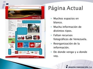 Muchos espacios en blanco. Mucha información de distintos tipos. Faltan recursos fotográficos de Venezuela. Reorganización de la información. De donde vengo y a donde voy.  
