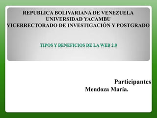 REPUBLICA BOLIVARIANA DE VENEZUELA
UNIVERSIDAD YACAMBU
VICERRECTORADO DE INVESTIGACIÓN Y POSTGRADO

Participantes
Mendoza María.

 