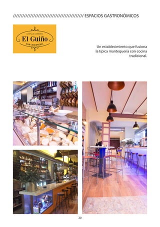 20
///////////////////////////////////////////// ESPACIOS GASTRONÓMICOS
Un establecimiento que fusiona
la típica mantequería con cocina
tradicional.
 