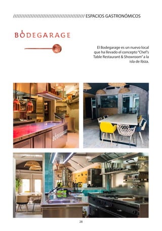 28
///////////////////////////////////////////// ESPACIOS GASTRONÓMICOS
El Bodegarage es un nuevo local
que ha llevado el concepto“Chef’s
Table Restaurant & Showroom”a la
isla de Ibiza.
 