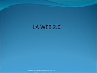 LA WEB 2.0  DIANA  ELVIRA GRANADOS ROZO 