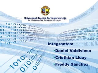 Integrantes: Daniel Valdivieso CristhianLluay Freddy Sánchez 
