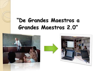 “De Grandes Maestros a  Grandes Maestros 2.0” 
