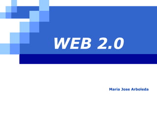 WEB 2.0

         Maria Jose Arboleda


  LOGO
 