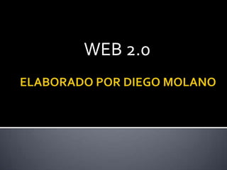 WEB 2.0 ELABORADO POR DIEGO MOLANO 