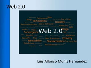 Web 2.0




          Luis Alfonso Muñiz Hernández
 