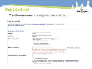 Web 2.0 : Gmail Y rellenaremos los siguientes datos :  