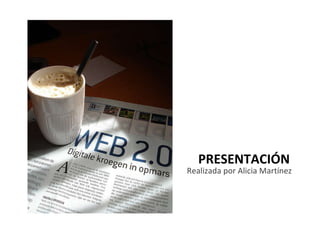 PRESENTACIÓN   Realizada por Alicia Martínez   