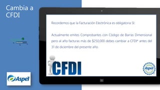 Recordemos que la Facturación Electrónica es obligatoria SI:
Actualmente emites Comprobantes con Código de Barras Dimensional
pero al año facturas más de $250,000 debes cambiar a CFDI* antes del
31 de diciembre del presente año.

 