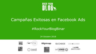 Campañas Exitosas en Facebook Ads
#RockYourBlogBinar
24 Octubre 2018
 