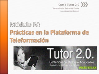 Curso Tutor 2.0 
Dependentias Asociación Estatal 
www.dependentias.net 
 