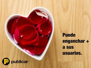 31	
  
usuarios.
Puede
enganchar +
a sus
 