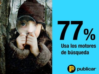 - 15 -
Usa los motores
de búsqueda
77%
 