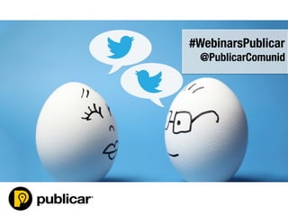 #WebinarsPublicar
#WebinarsPublicar
@PublicarComunid
 