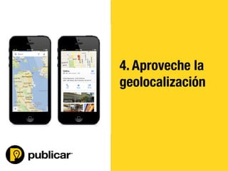 - 46 -
4. Aproveche la
geolocalización
 