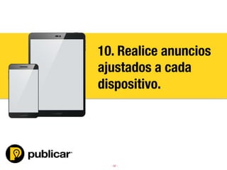 - 52 -
10. Realice anuncios
ajustados a cada
dispositivo.
 