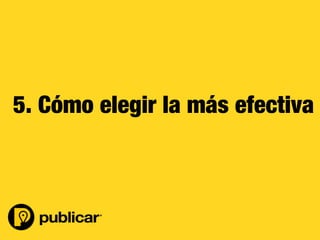 - 53 -
5. Cómo elegir la más efectiva
 