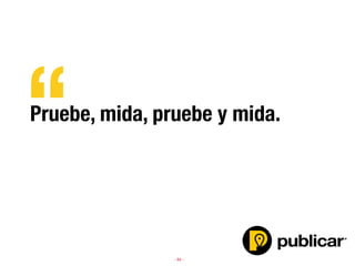 - 64 -
Pruebe, mida, pruebe y mida.

“
 