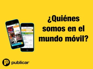 - 67 -
¿Quiénes
somos en el
mundo móvil?
 