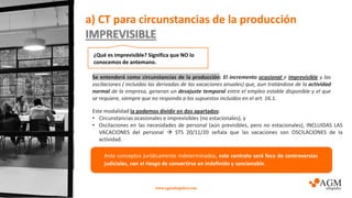 a) CT para circunstancias de la producción
IMPREVISIBLE
www.agmabogados.com
Se entenderá como circunstancias de la producc...
